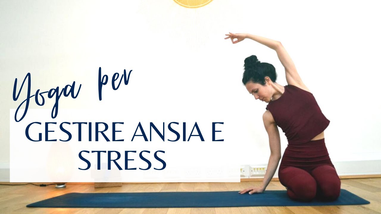 Gestisci l'ansia e lo stress con lo Yoga