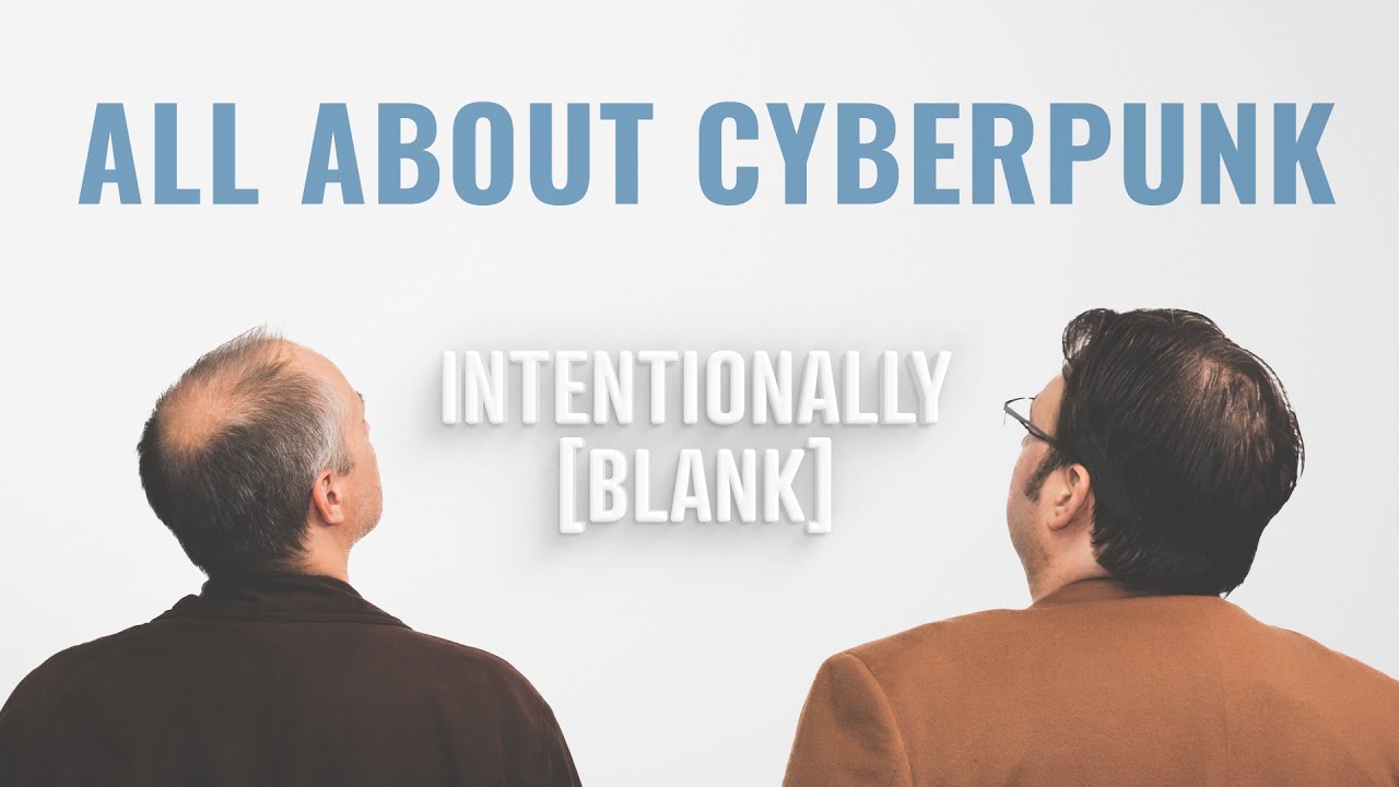 All About Cyberpunk — Intentionally Blank Ep. 102