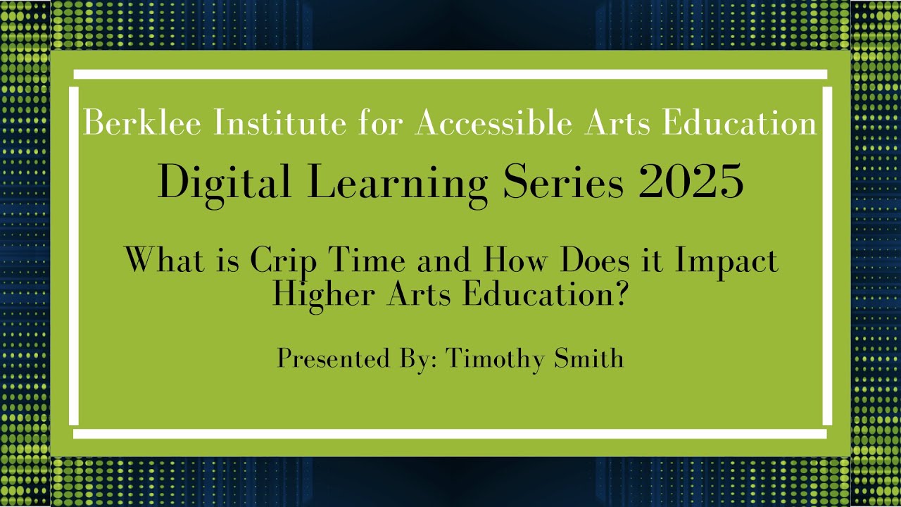 Digital Learning Series: What is Crip Time and How Does it Impact Higher Arts Education?