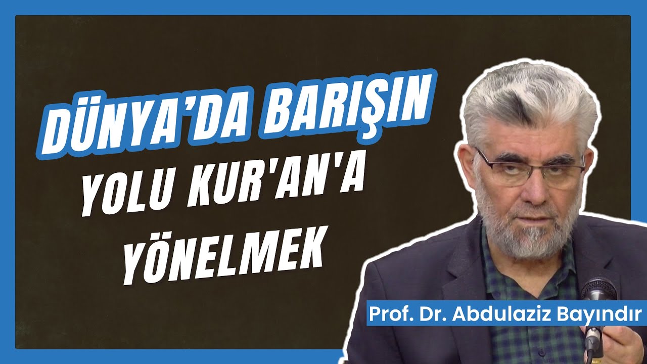 Dünya'da Barışın Yolu Kur'an'a Yönelmek | Prof. Dr. Abdulaziz Bayındır
