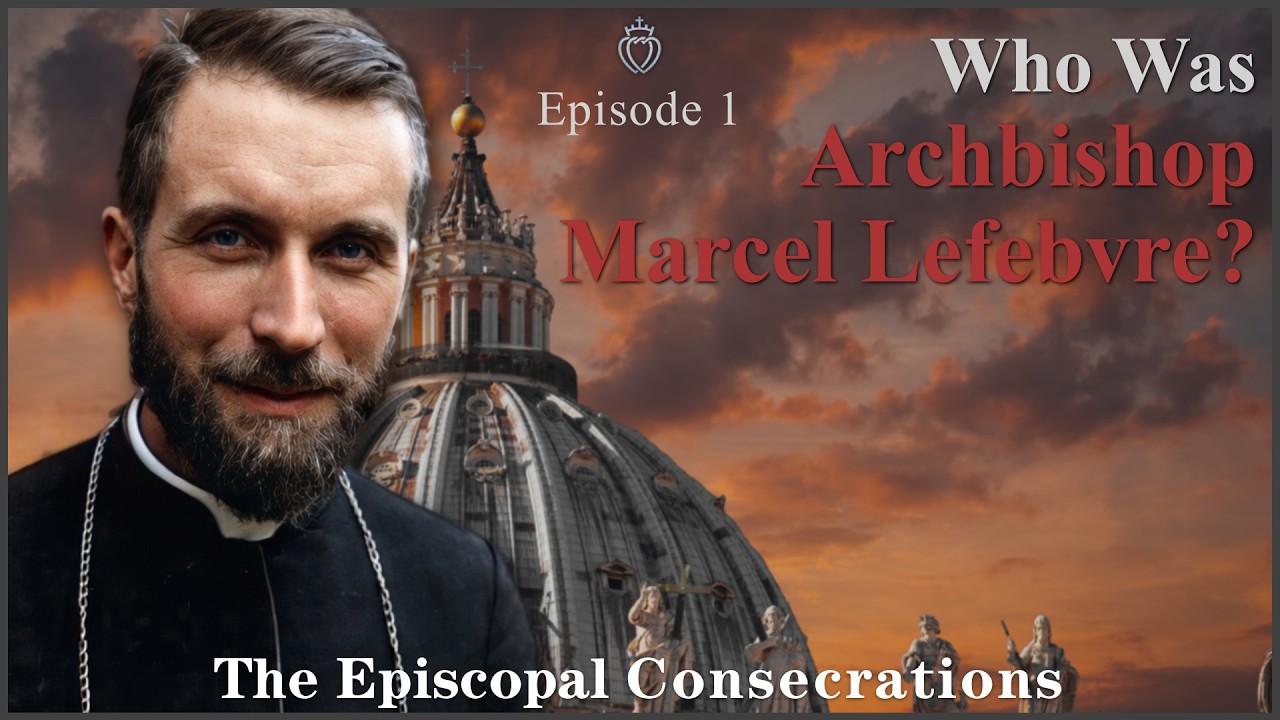 Who Was Archbishop Marcel Lefebvre? - The Episcopal Consecrations - Episode 1