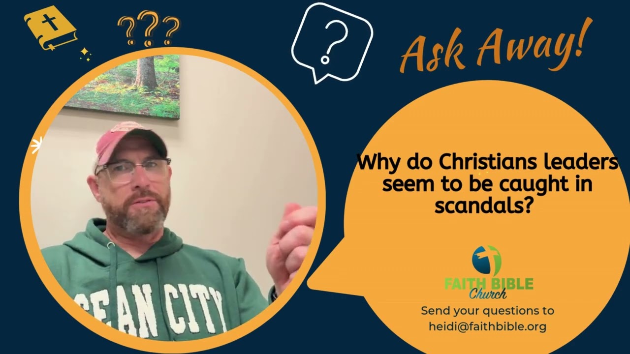 Ask Away- Why do Christian Leaders get caught up in scandal?