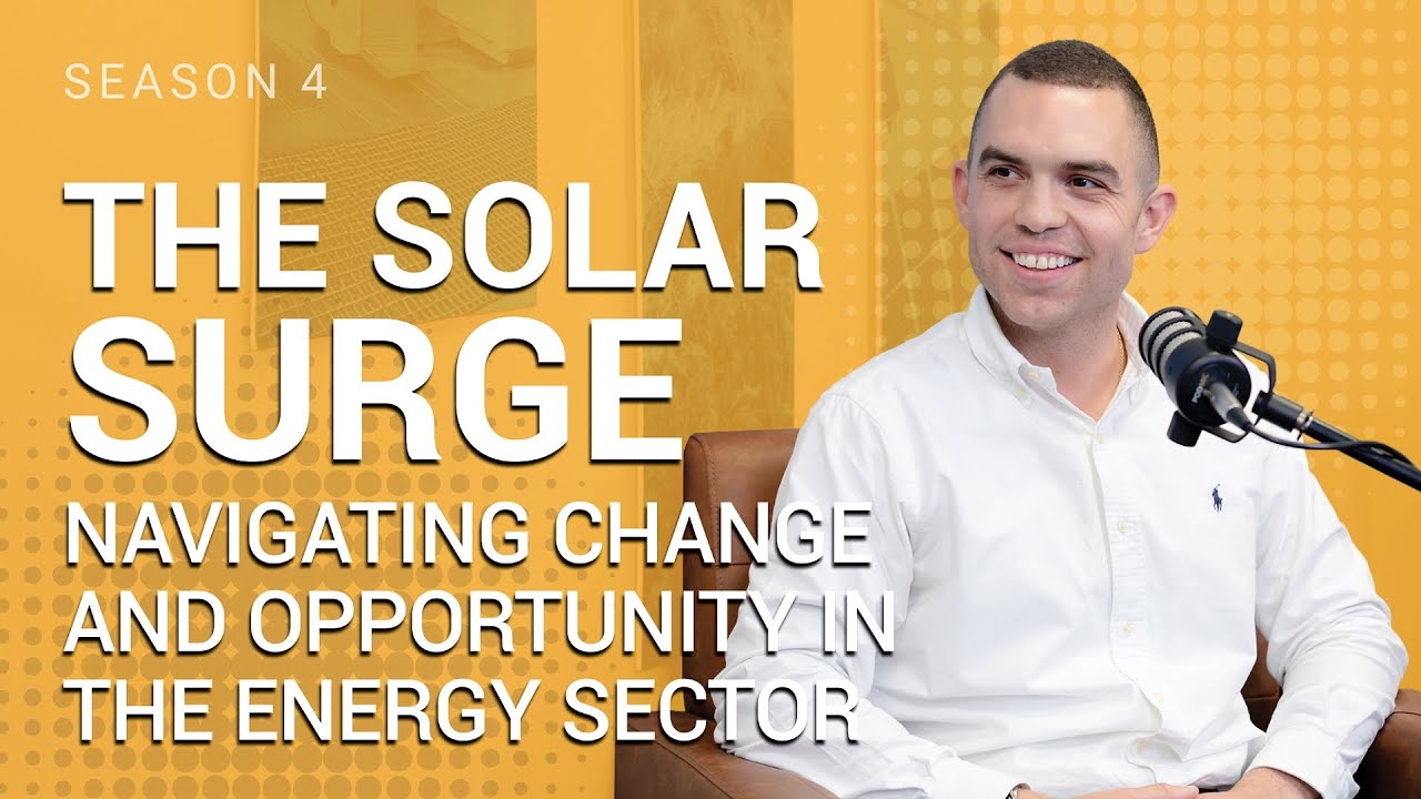 Podcast Ep. 45 | The Solar Surge: Navigating Change and Opportunity in the Energy Sector