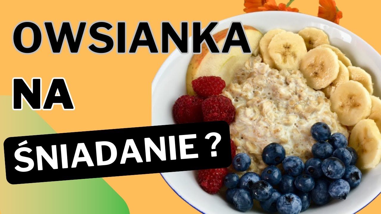 Czy owsianka na śniadanie to dobry pomysł dla zdrowia?