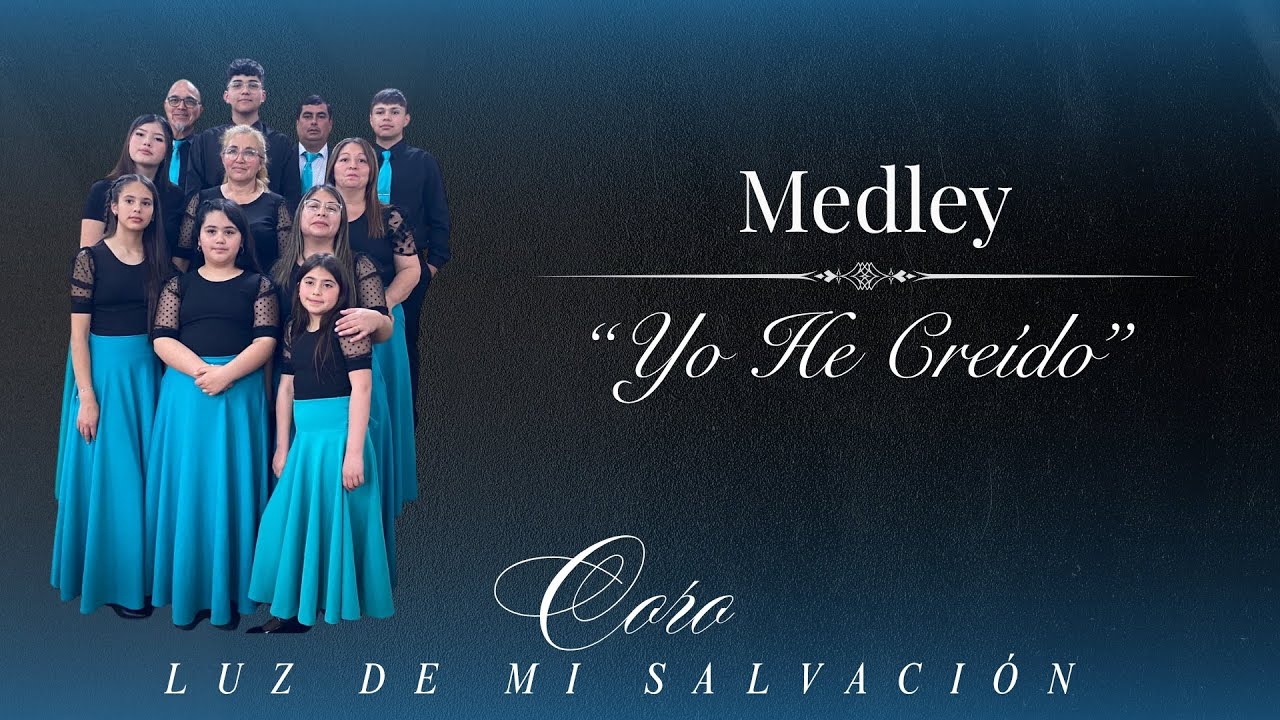 Medley “Yo He Creído” - Coro Luz de mi Salvación
