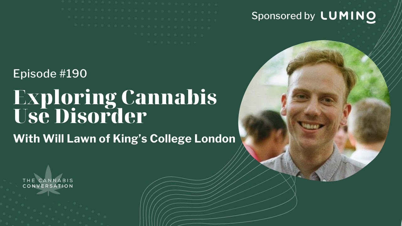 EPISODE #190: Exploring Cannabis Use Disorder with Will Lawn of King’s College London