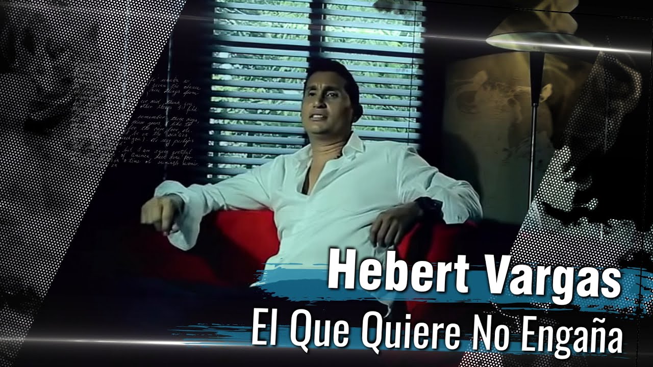 Hebert Vargas - El Que Quiere No Engaña -  [Video Oficial]