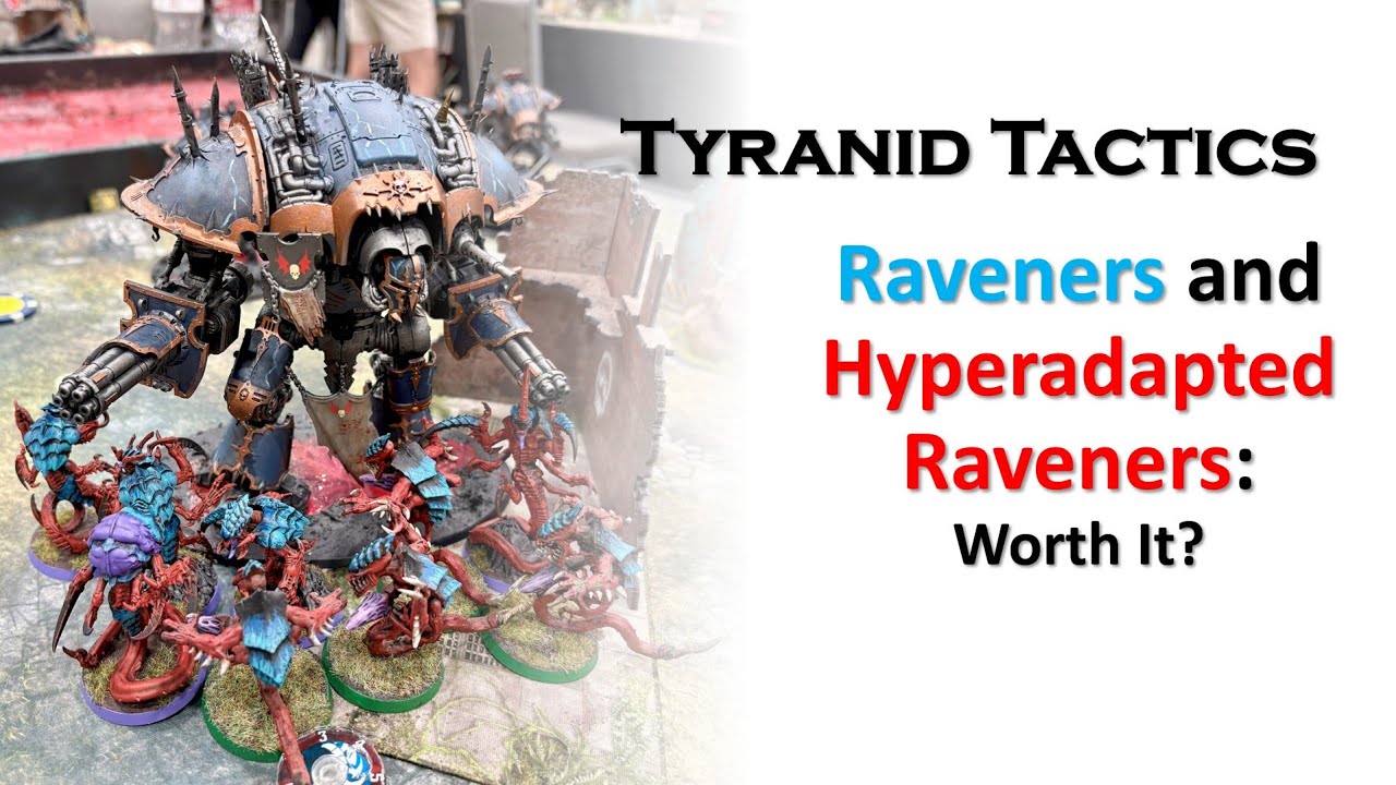 Tyranid Tactics: Raveners and Hyperadapted Raveners