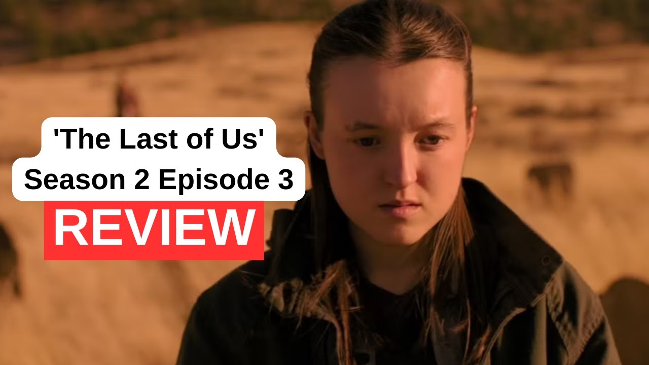 'The Last of Us' Season 2 Episode 3 Review - 