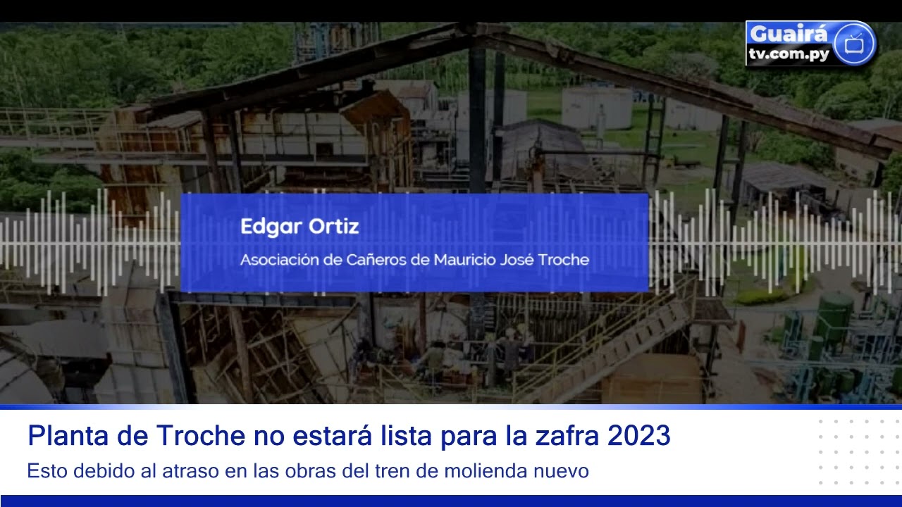 Tras atrasos en obra de tren de molienda, la planta de Troche no estar&aacute; lista para la zafra 2023