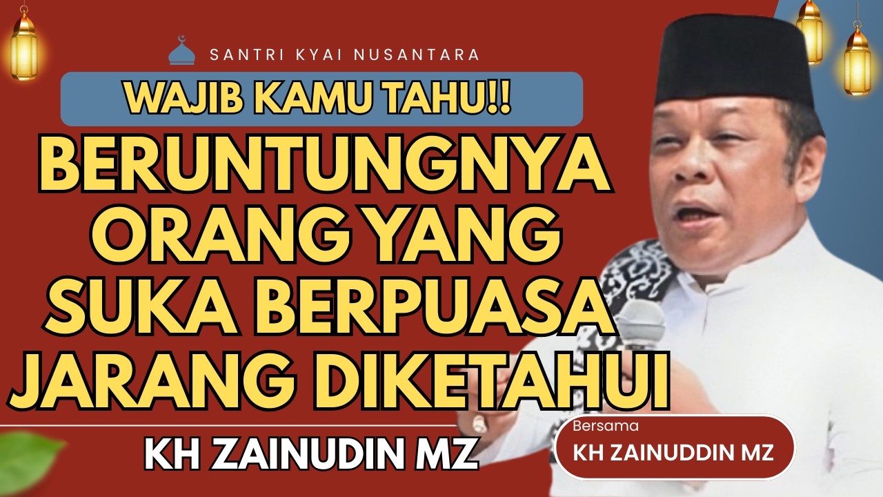 CERAMAH ZAINUDDIN MZ - BERUNTUNGNYA ORANG YANG SUKA PUASA RAMADHAN CERAMAH KH ZAINUDIN MZ TERBARU