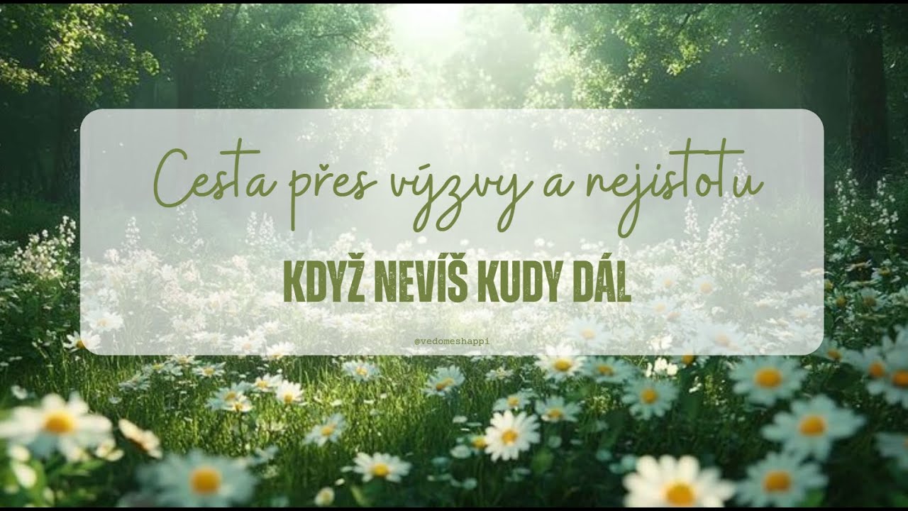 Cesta přes výzvy a nejistotu: Když nevíš kudy dál (Vědomě s Happi)