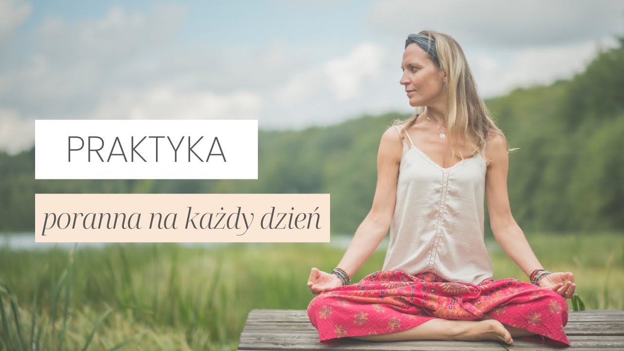Poranna Praktyka Na Każdy Dzień I Praktyka Jogi Kundalini