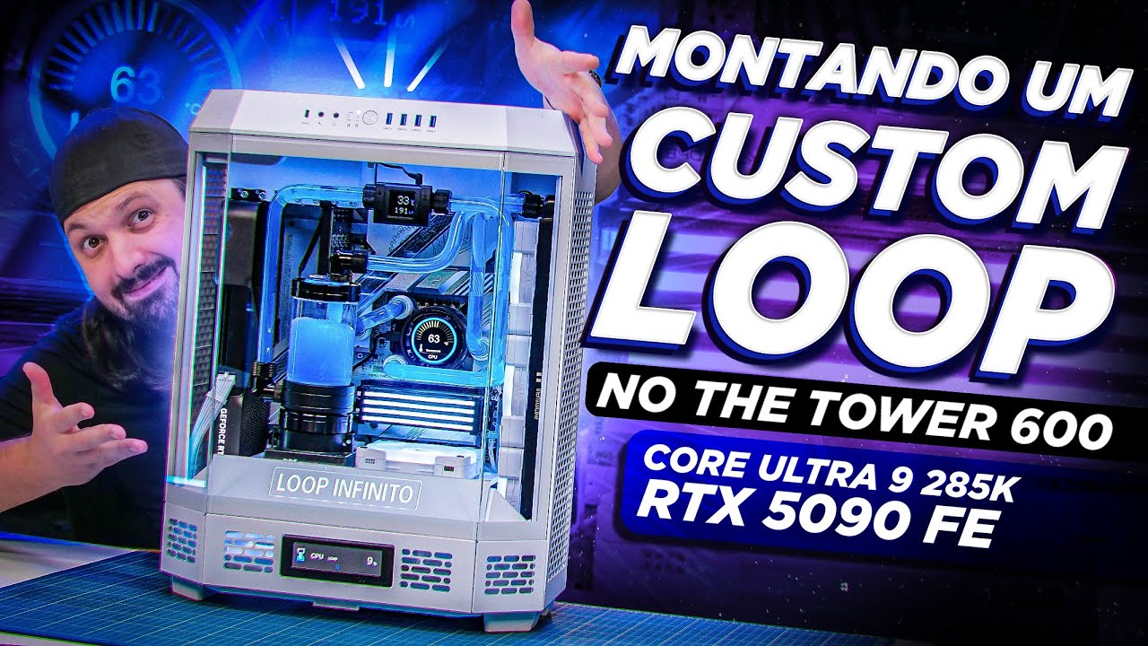 Montando nosso NOVO PC para LIVES com um CUSTOM LOOP! (The Tower 600, Core Ultra 9 285, RTX 5090 FE)