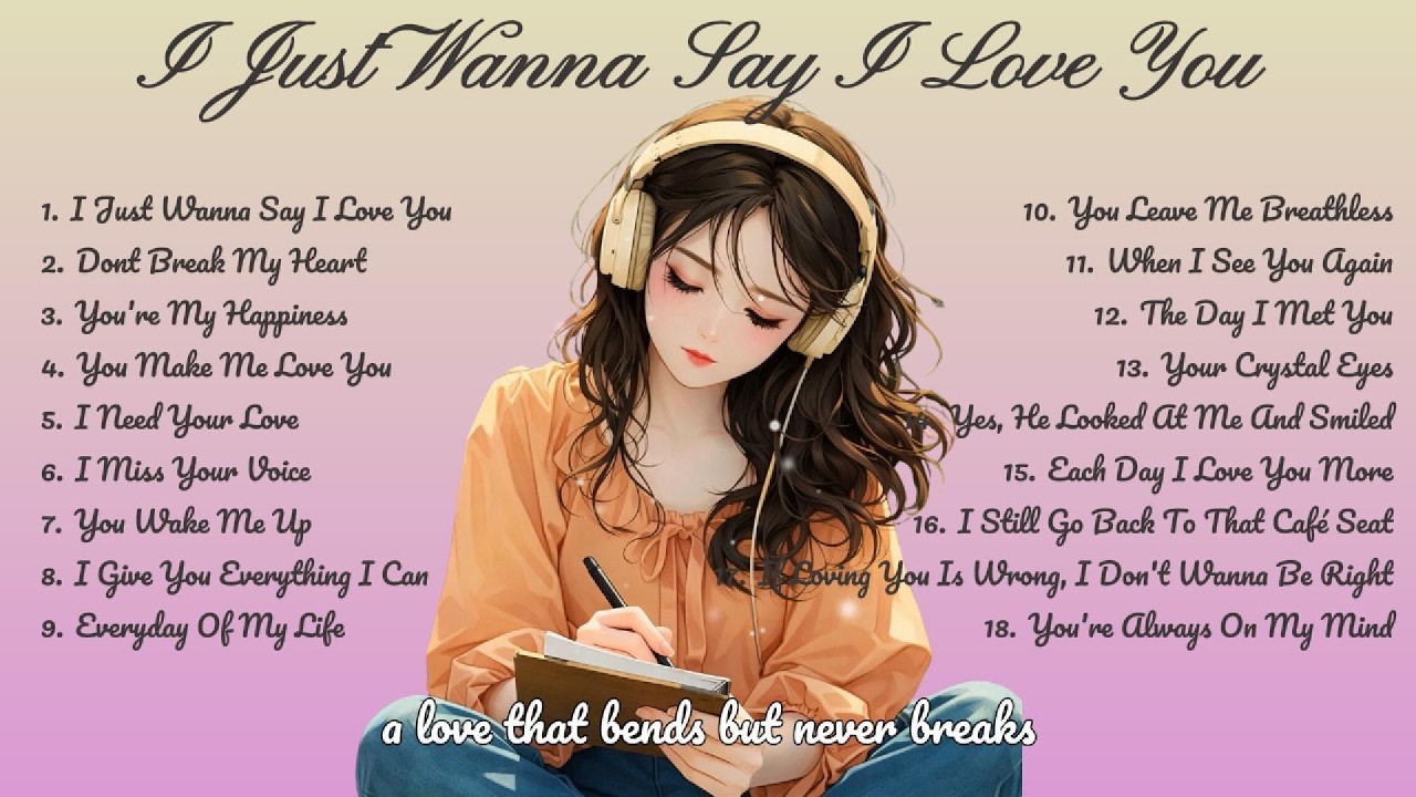 I Just Wanna Say I Love You🌸Songs Playlist🌻 Love Song🍃Official Music Video🍁Song Lyrics