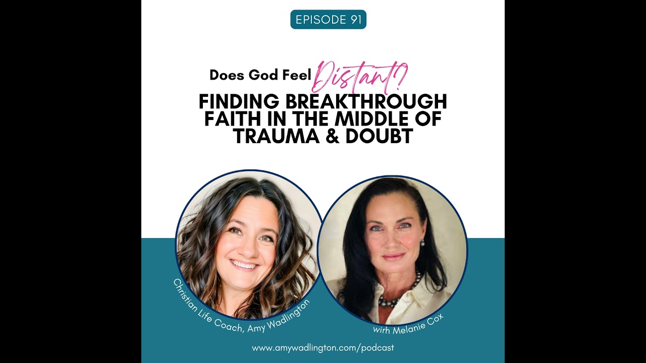 Does God Feel Distant? Finding Breakthrough Faith in the Middle of Trauma & Doubt with Melanie Co...