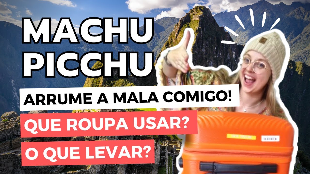 Checklist: O que levar na mala para MACHU PICCHU, o que vestir e qual a melhor época para visitar?