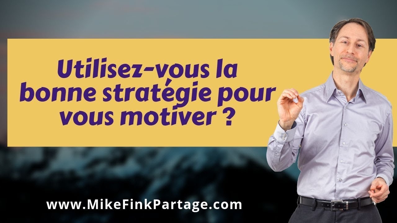 Utilisez-vous la bonne stratégie pour vous motiver ?