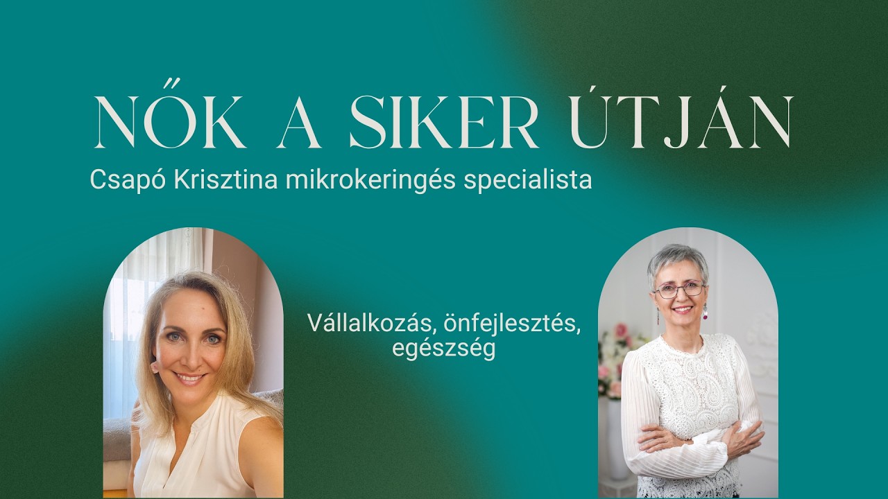 Nők a siker útán 5. - Csapó Krisztina: Vállalkozás, önfejlesztés, egészség