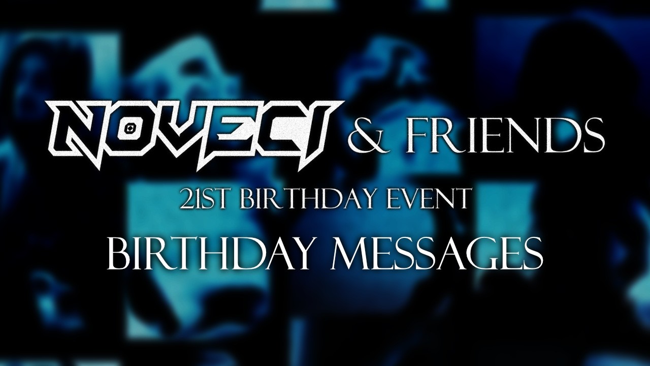 Noveci & Friends (21st Birthday Event) [Birthday Messages Video]