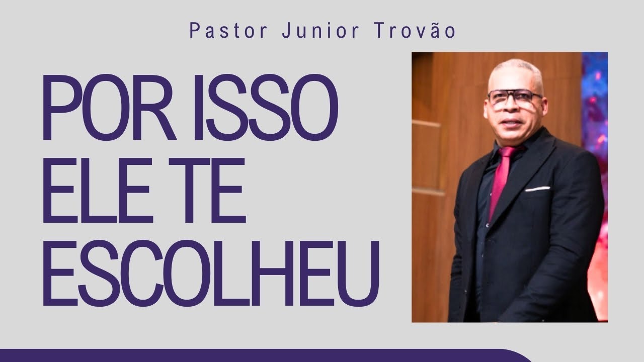PR JUNIOR TROVÃO I POR ISSO ELE TE ESCOLHEU I MENSAGEM COMPLETA