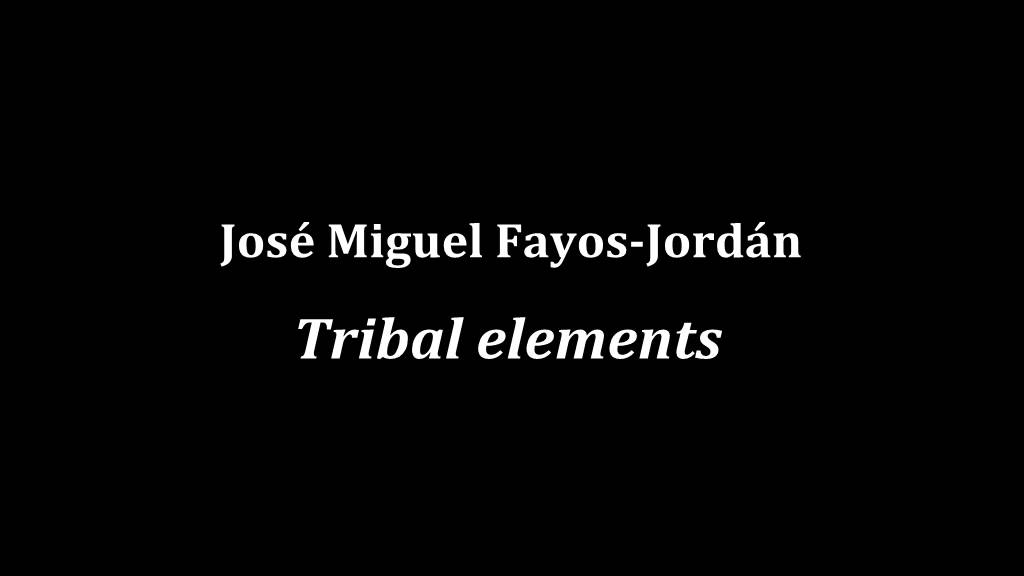 BSDT 2015 - Tribal elements (José Miguel Fayos-Jordán)
