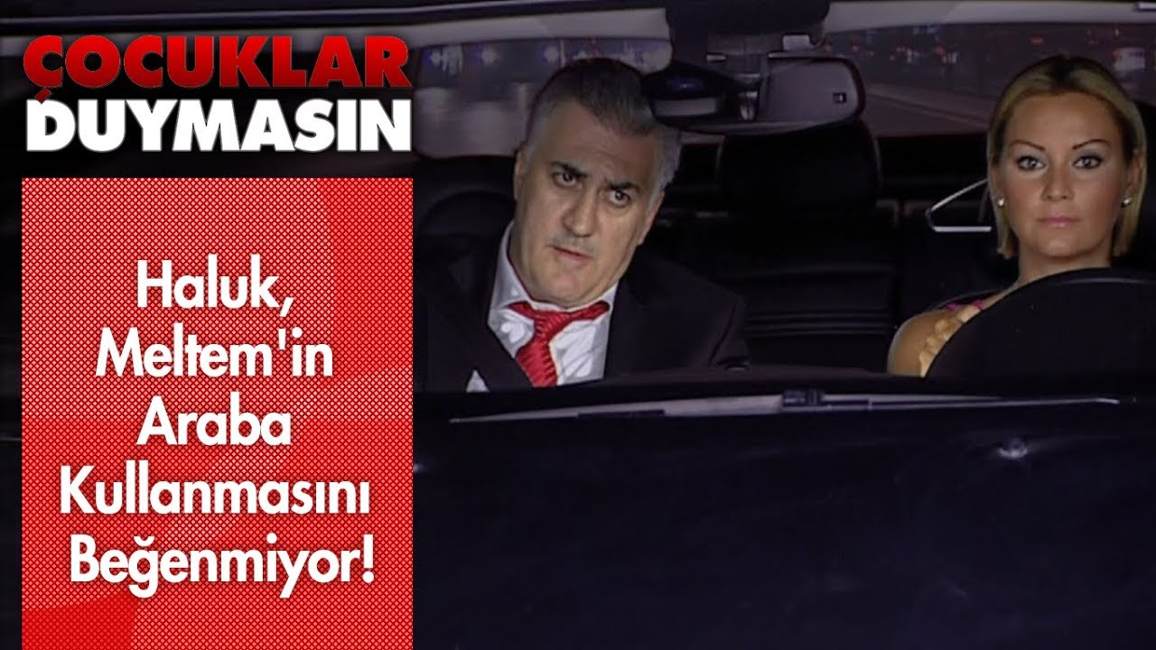 Haluk, Meltem'in araba kullanmasını beğenmiyor! - Çocuklar Duymasın
