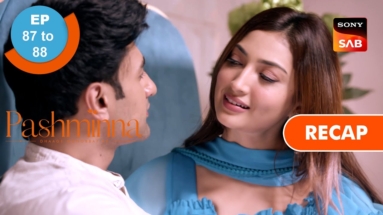 Pashminna | Ep 87 & Ep 88 | RECAP | पश्मींना