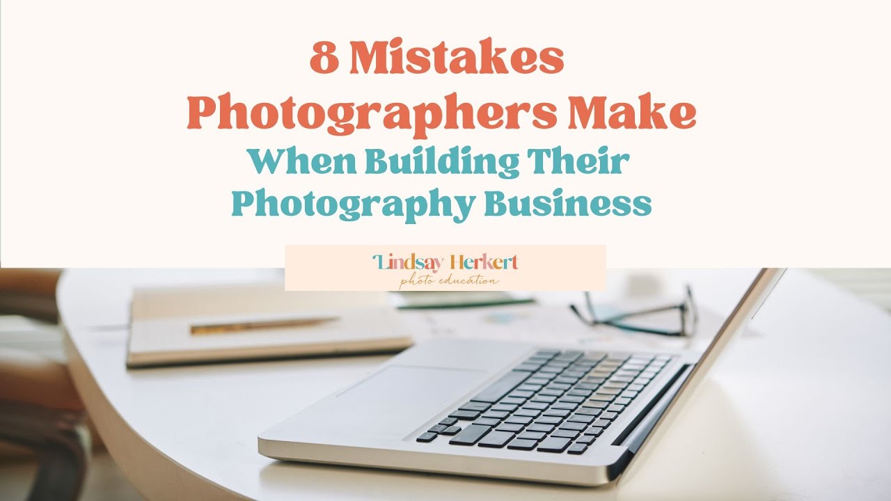 The Biggest Mistakes Photographers Make When Building Their Business