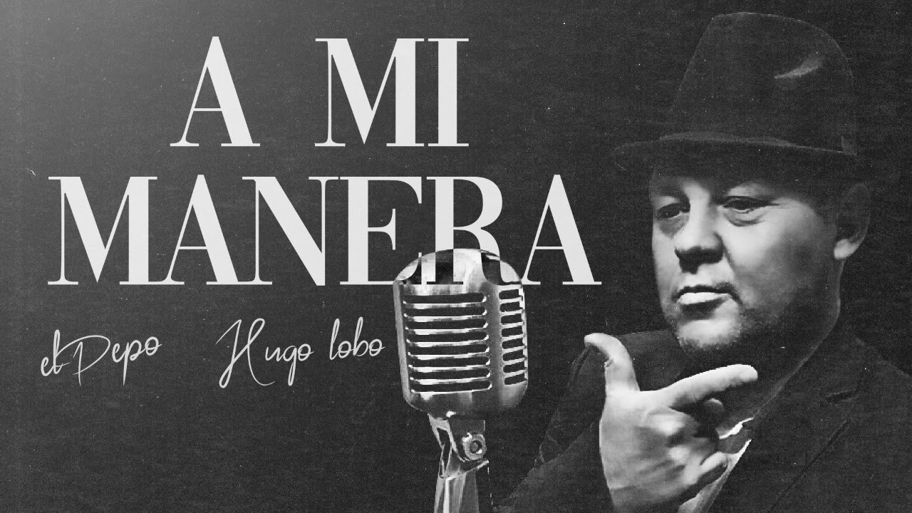 El Pepo x Hugo Lobo - A Mi Manera (Video Oficial)