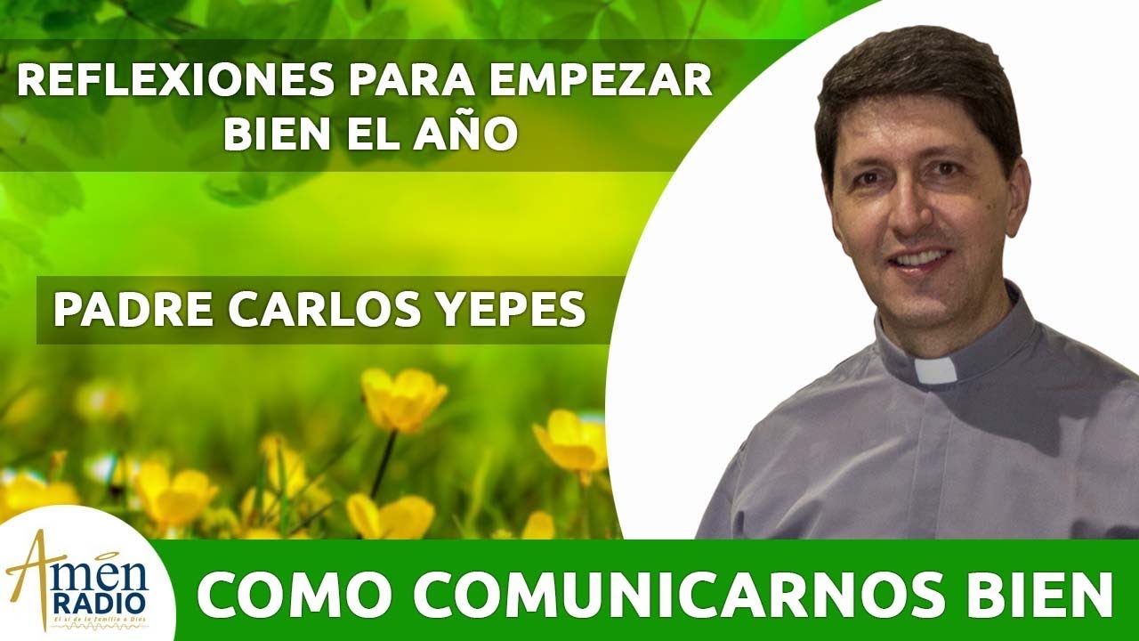 Reflexión Como Comunicarnos Bien 2020 l Padre Carlos Yepes