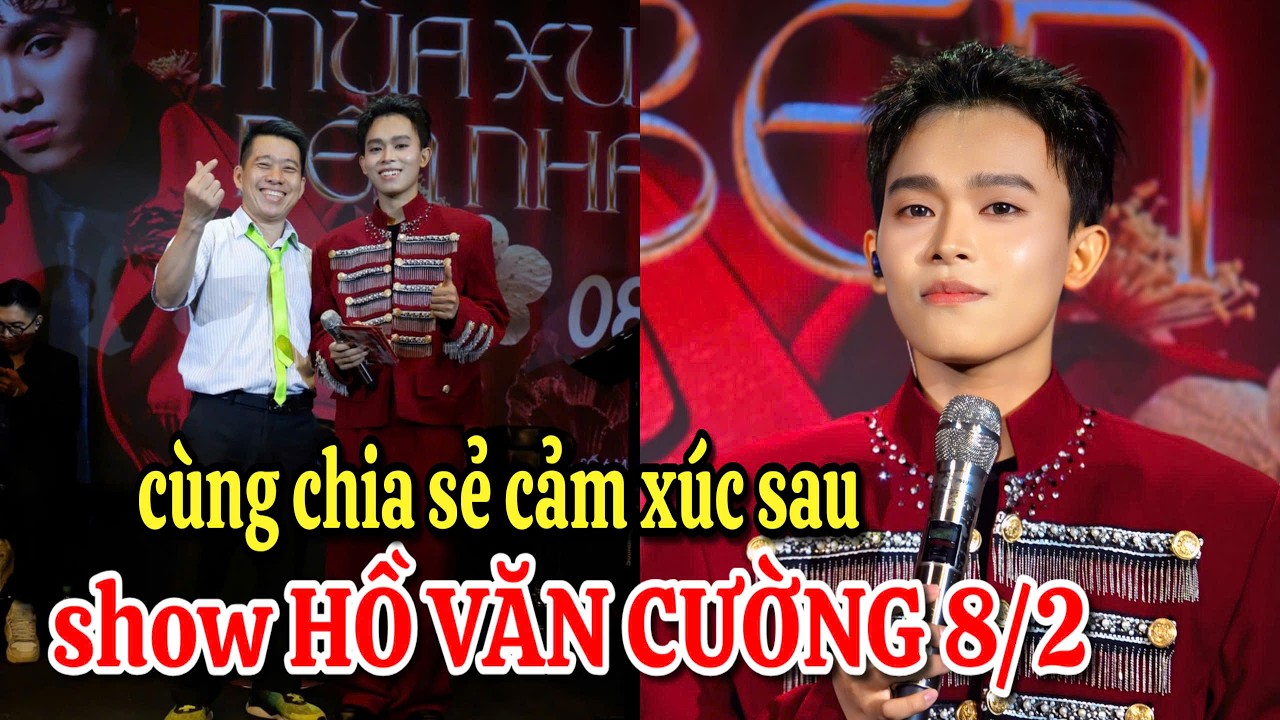 Cùng chia sẻ cảm xúc sau show Hồ Văn Cường 8/2: dấu mốc cho hành trình mới