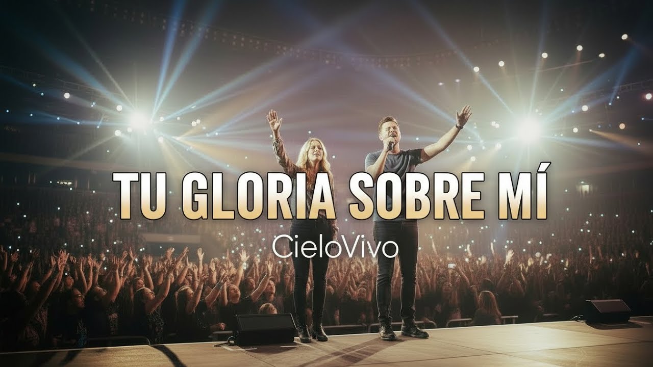 Tu Gloria Sobre Mí – CieloVivo | Música Cristiana de Adoración y Oración