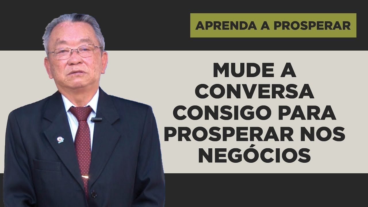 Mude a Conversa Consigo para Prosperar nos Negócios - Aprenda a Prosperar