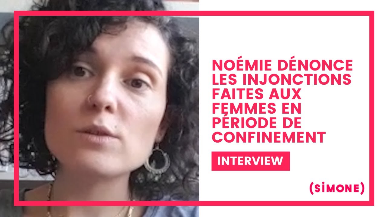 NOÉMIE DÉNONCE LES INJONCTIONS FAITES AUX FEMMES EN PÉRIODE DE CONFINEMENT