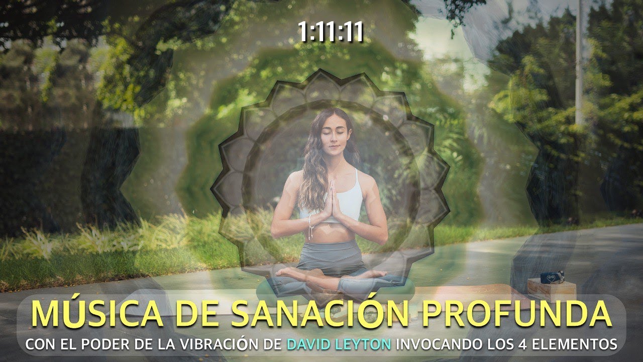 M&Uacute;SICA PARA LA SANACI&Oacute;N PROFUNDA + PODER DE LA VIBRACI&Oacute;N INVOCANDO LOS 4 ELEMENTOS (David Leyton)