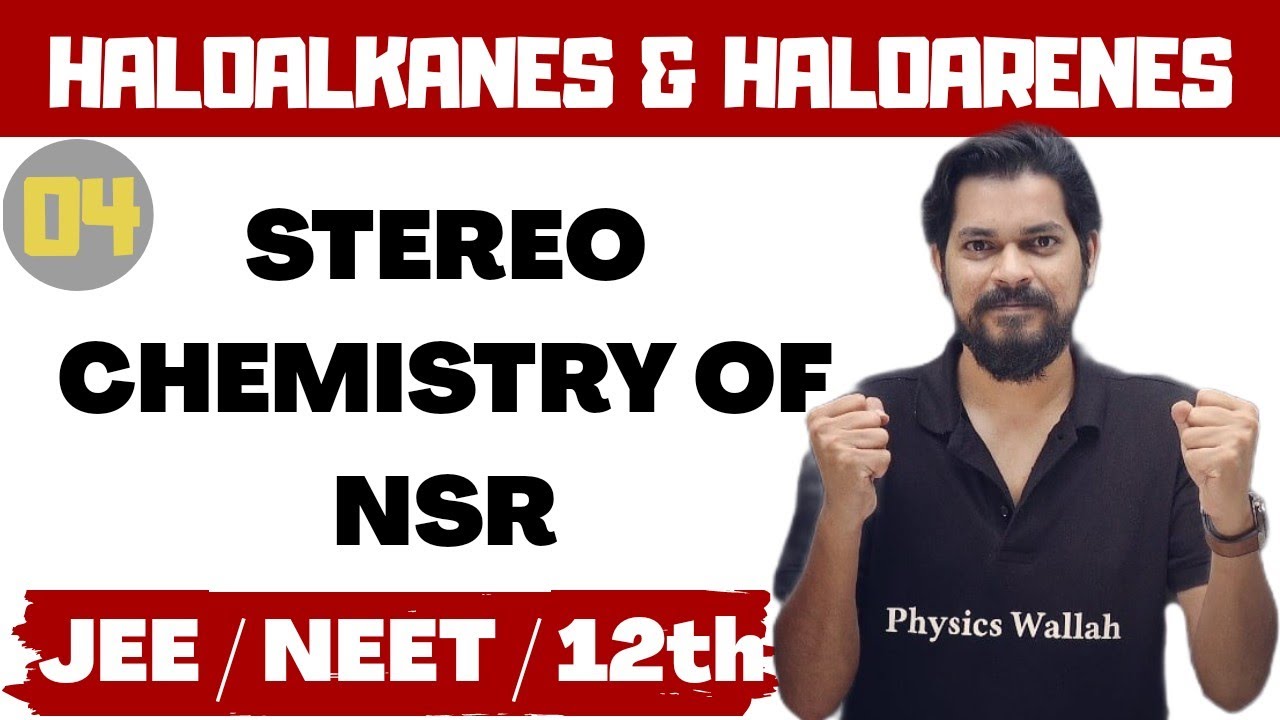Haloalkanes and Haloarenes | Class 12 (L4) | Stereochemistry of NSR | JEE | NEET