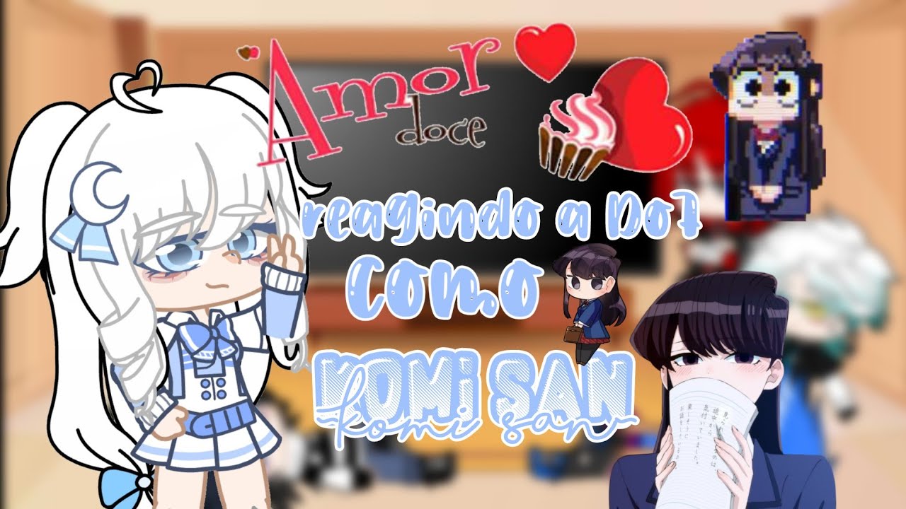Paqueras + Alexy reagindo a Docete🍭 como Komi san❤Amor Doce🍬(Gacha Club)CRÉDITOS na descrição