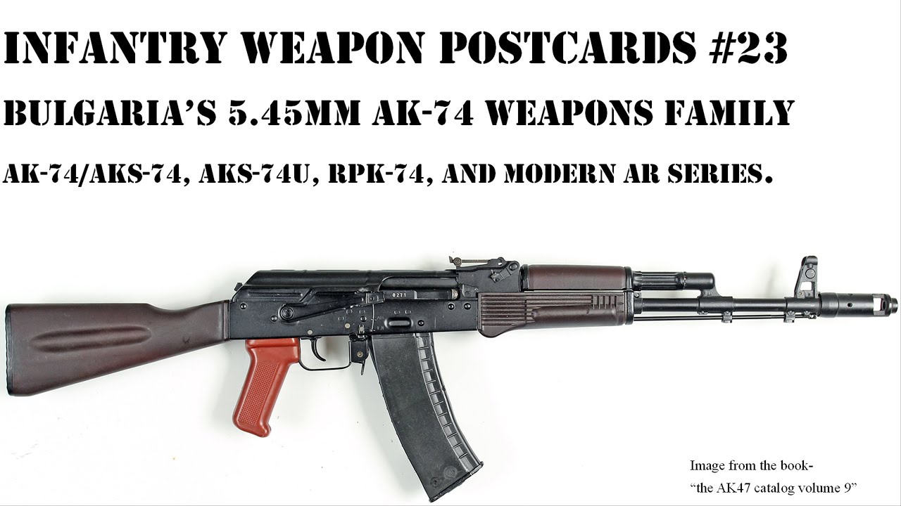 Bulgaria's 5.45 Kalashnikov variants; AK-74, AKS-74, AKS-74U, RPK-74 and modern AR series.