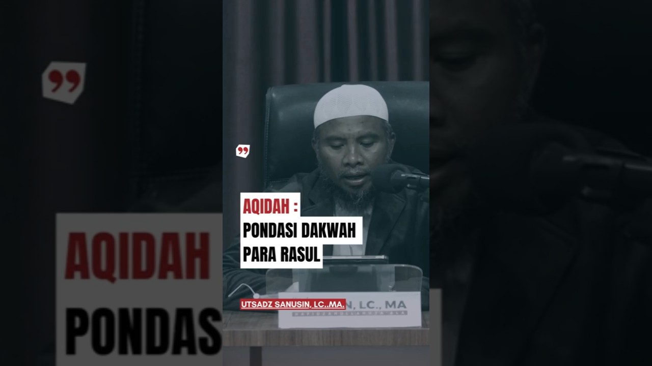 Aqidah : Pondasi Dakwah Para Rasul - Ustadz Sanusin, Lc.,MA.