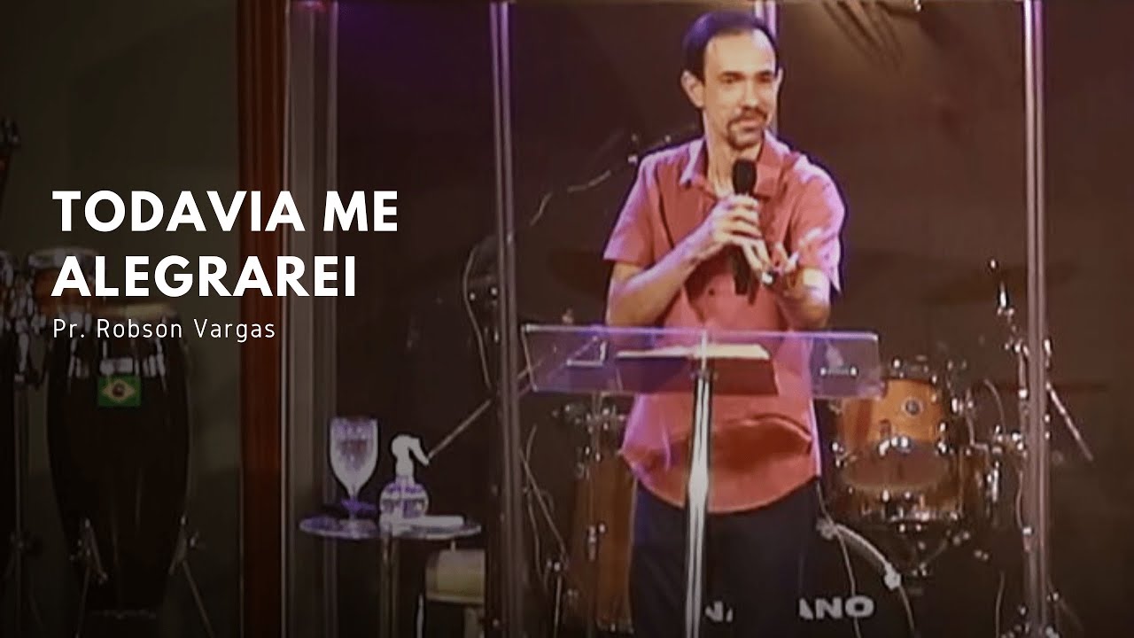 Todavia me Alegrarei | Pr. Robson Vargas