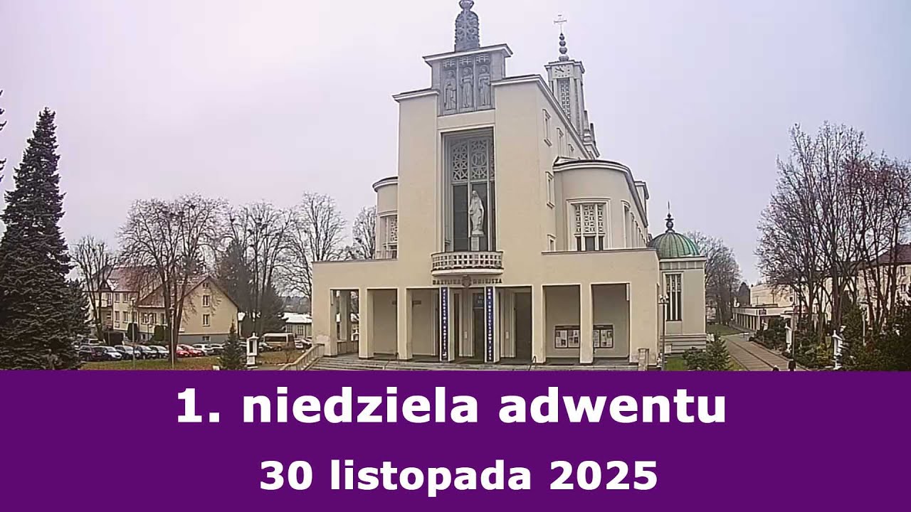 30.11 g.13:00 Msza święta na żywo | 1. Niedziela adwentu | NIEPOKALAN&Oacute;W &ndash; bazylika