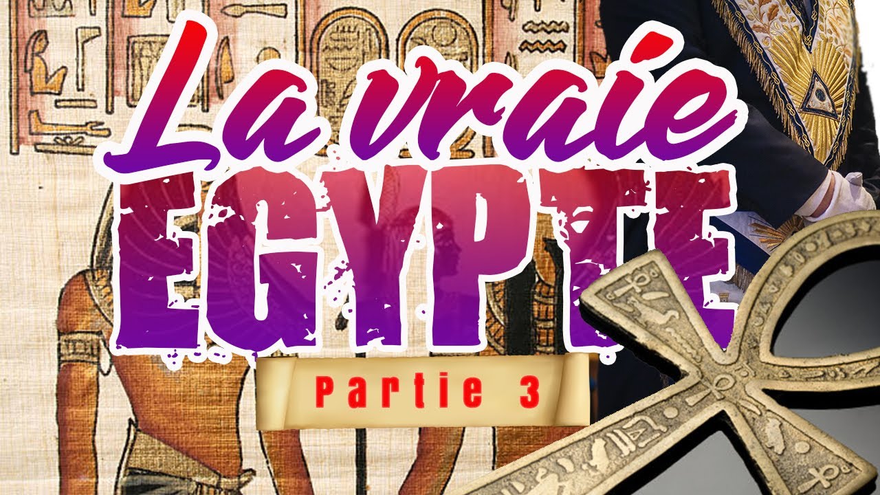 LA VRAIE EGYPTE PARTIE 3