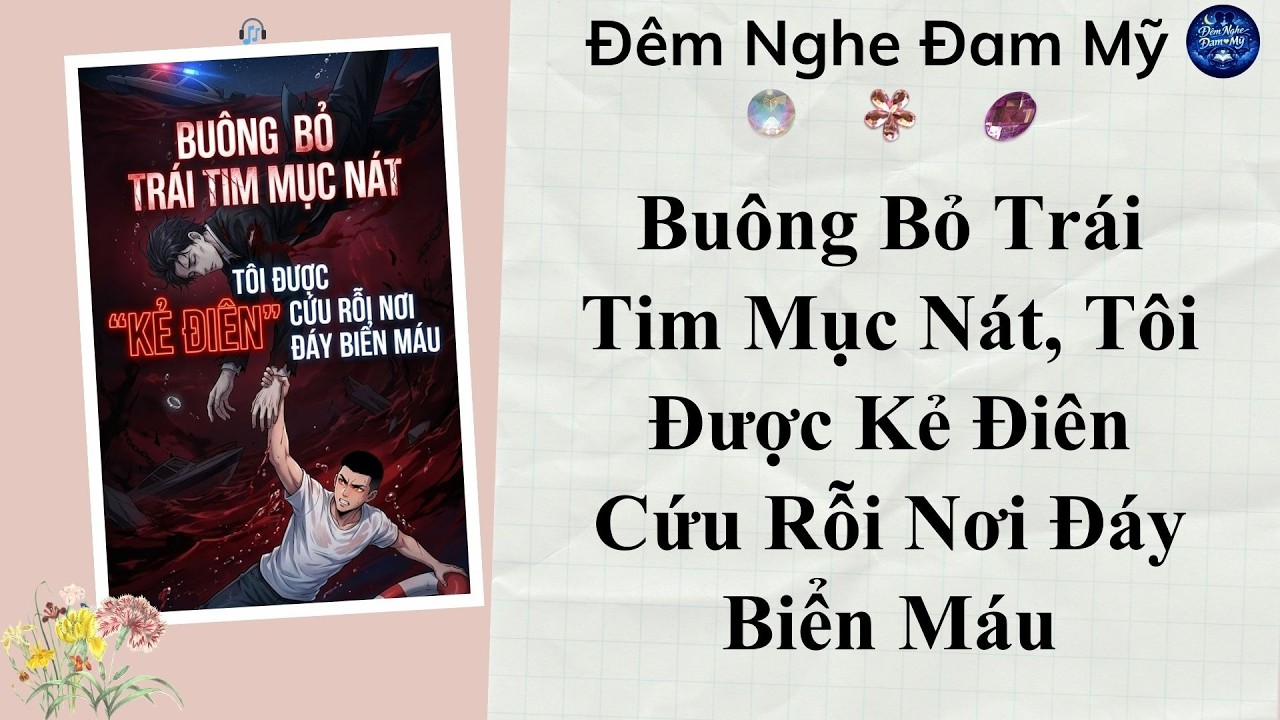 Audio BL || Buông Bỏ Trái Tim Mục Nát, Tôi Được Kẻ Điên Cứu Rỗi Nơi Đáy Biển Máu || Đêm Nghe Đam Mỹ
