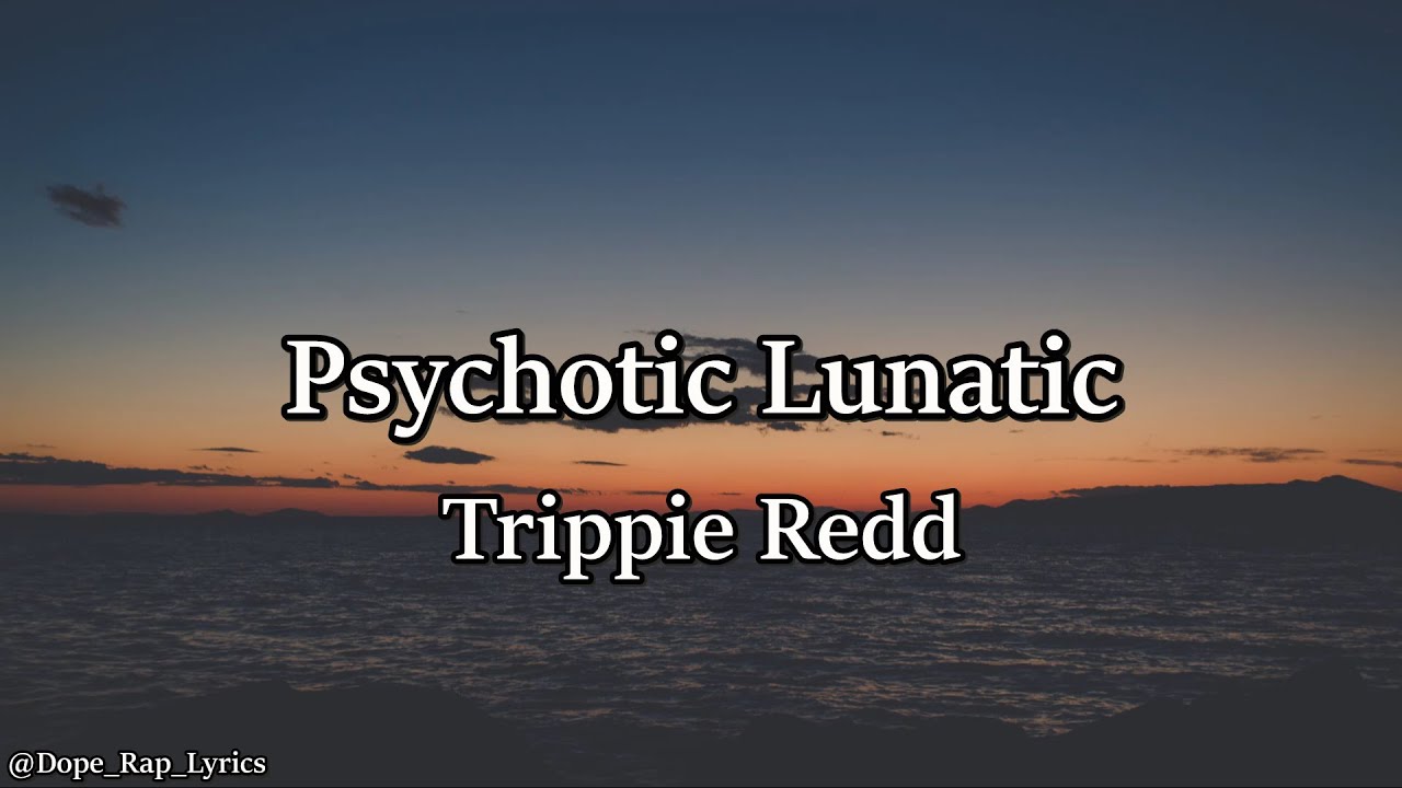 Trippie Redd – Psychotic Lunatic (Lyrics)