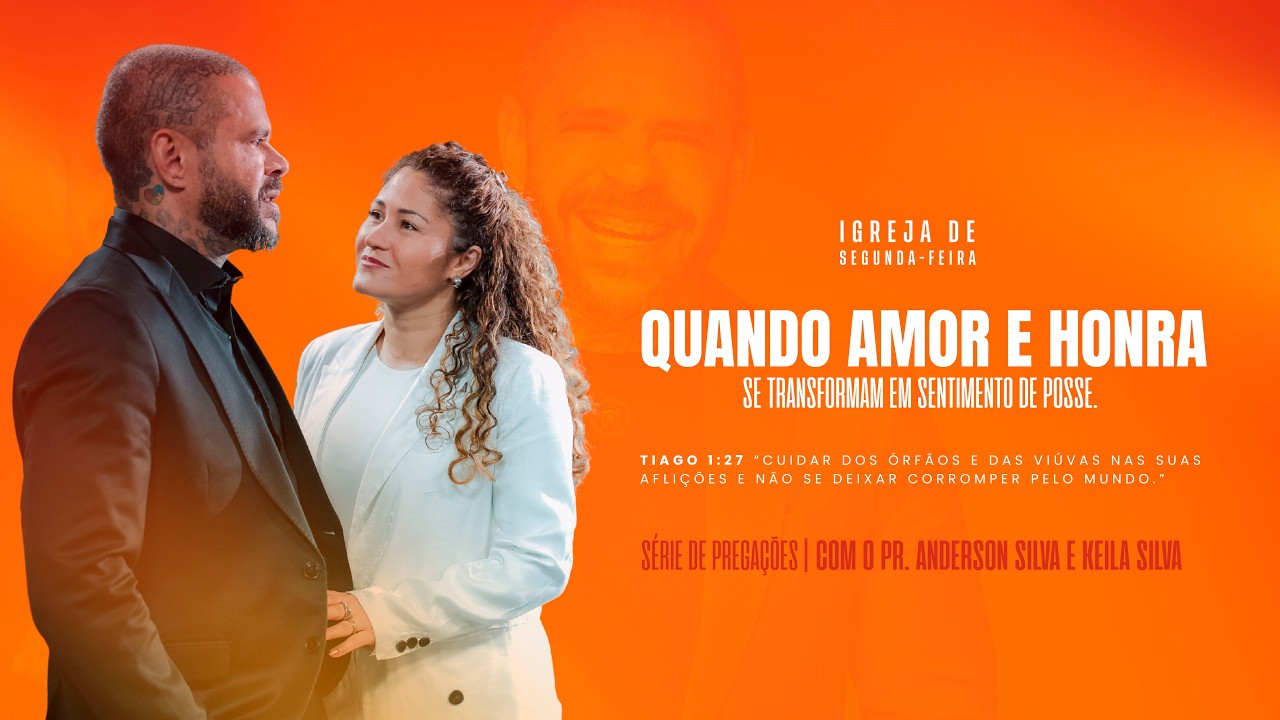 IGREJA DE SEGUNDA-FEIRA - QUANDO AMOR E HONRA SE TRANSFORMAM EM SENTIMENTO DE POSSE.