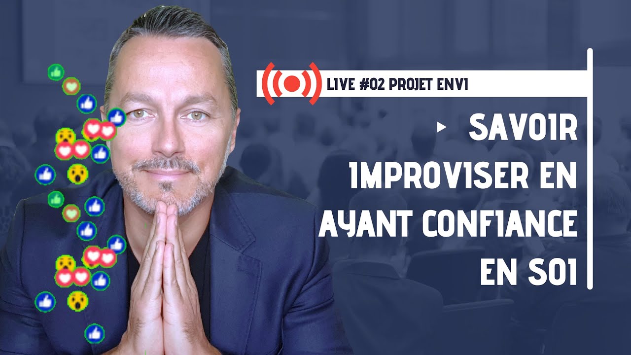 Live #02 Projet ENVI : Savoir improviser en ayant confiance en Soi