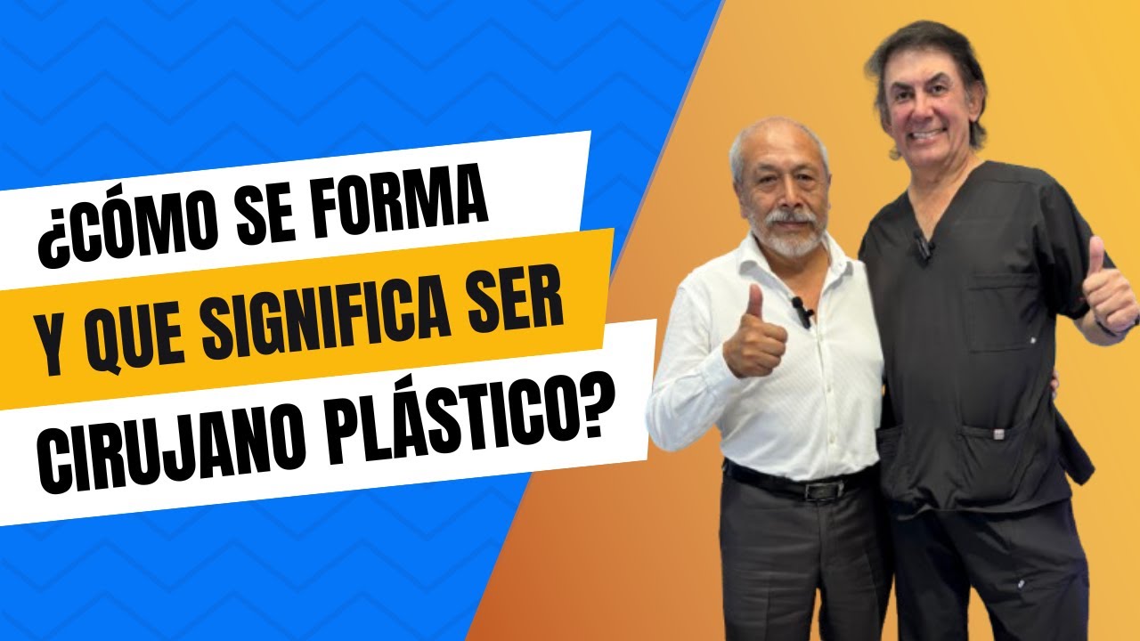 CÓMO SE FORMA Y QUE SIGNIFICA SER CIRUJANO PLÁSTICO EN EL PERÚ - PARTE II