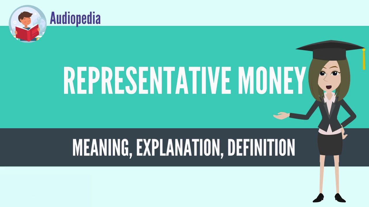 What Is REPRESENTATIVE MONEY? REPRESENTATIVE MONEY Definition & Meaning