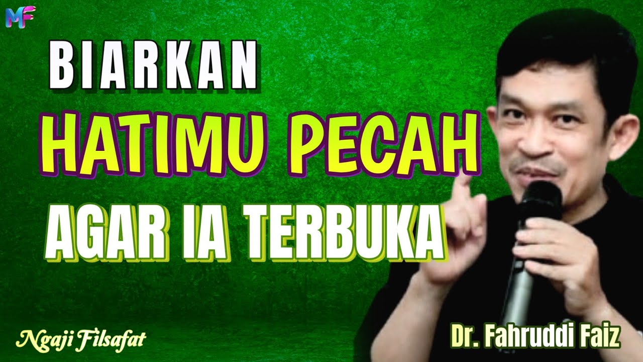 24.3 Biarkan Hatimu Pecah Agar Ia Terbuka~Dr.Fahruddin Faiz